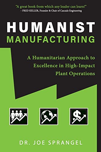 Humanist Manufacturing: A Humanitarian Approach to Excellence in High-Impact Plant Operations