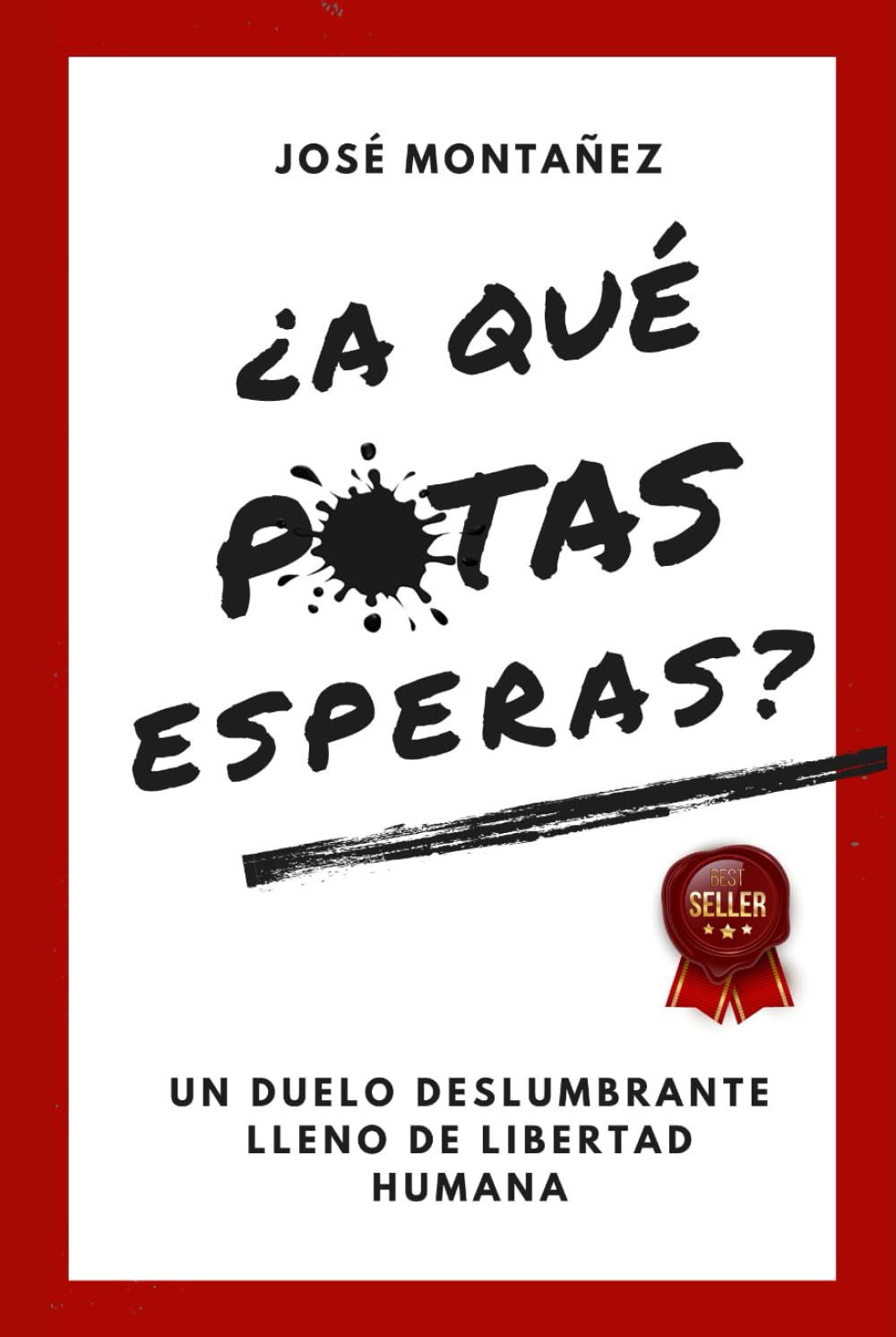 ¿A QUÉ PUTAS ESPERAS?: Un duelo deslumbrante lleno de libertad humana (Trilogía - José Montañez (Colores primarios)) (Spanish Edition)
