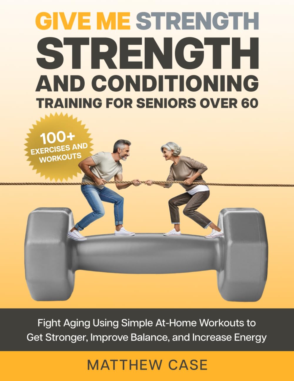 Give Me Strength - Strength and Conditioning Training for Seniors Over 60 — used book cover