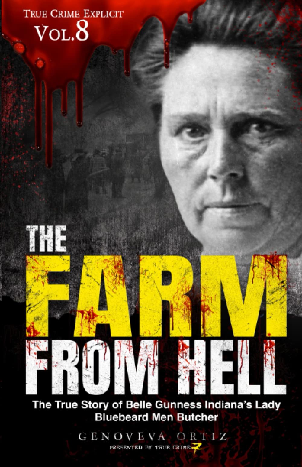 The Farm from Hell: The True Story of Belle Gunness Indiana’s Lady Bluebeard Men Butcher (True Crime Explicit)