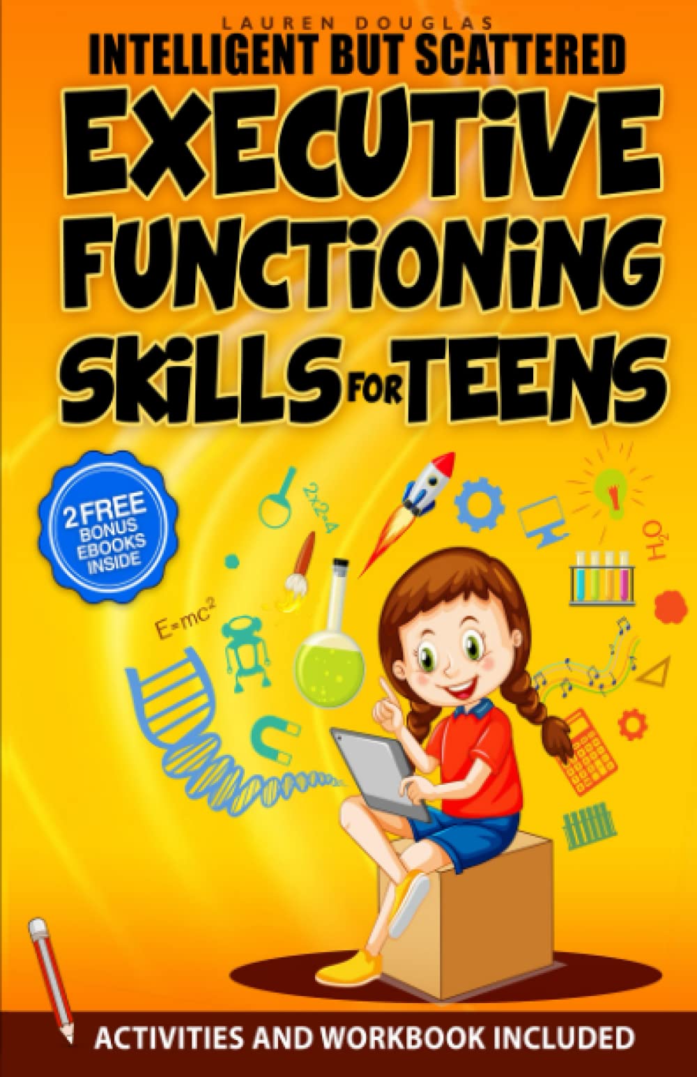 Intelligent but Scattered Teens: Executive Functioning Skills to Set Goals, Improve Focus, Manage Emotions and Get Organized + WorkBook (Super Easy Proven Tactics)