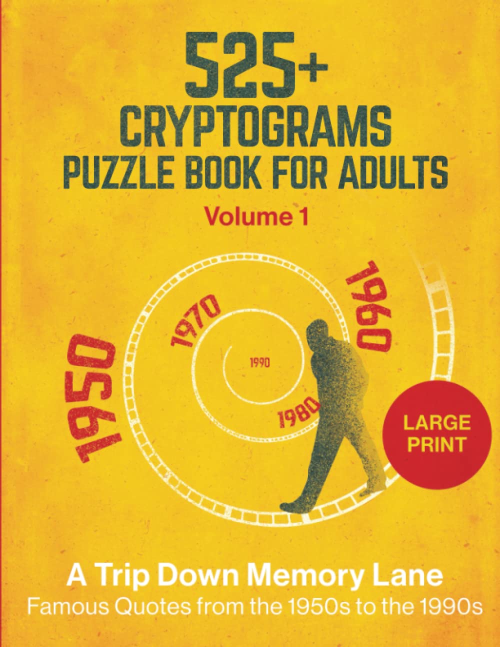 525+ Cryptograms Puzzle Book For Adults Large Print: A Trip Down Memory Lane - Famous Quotes from the 1950s to the 1990s