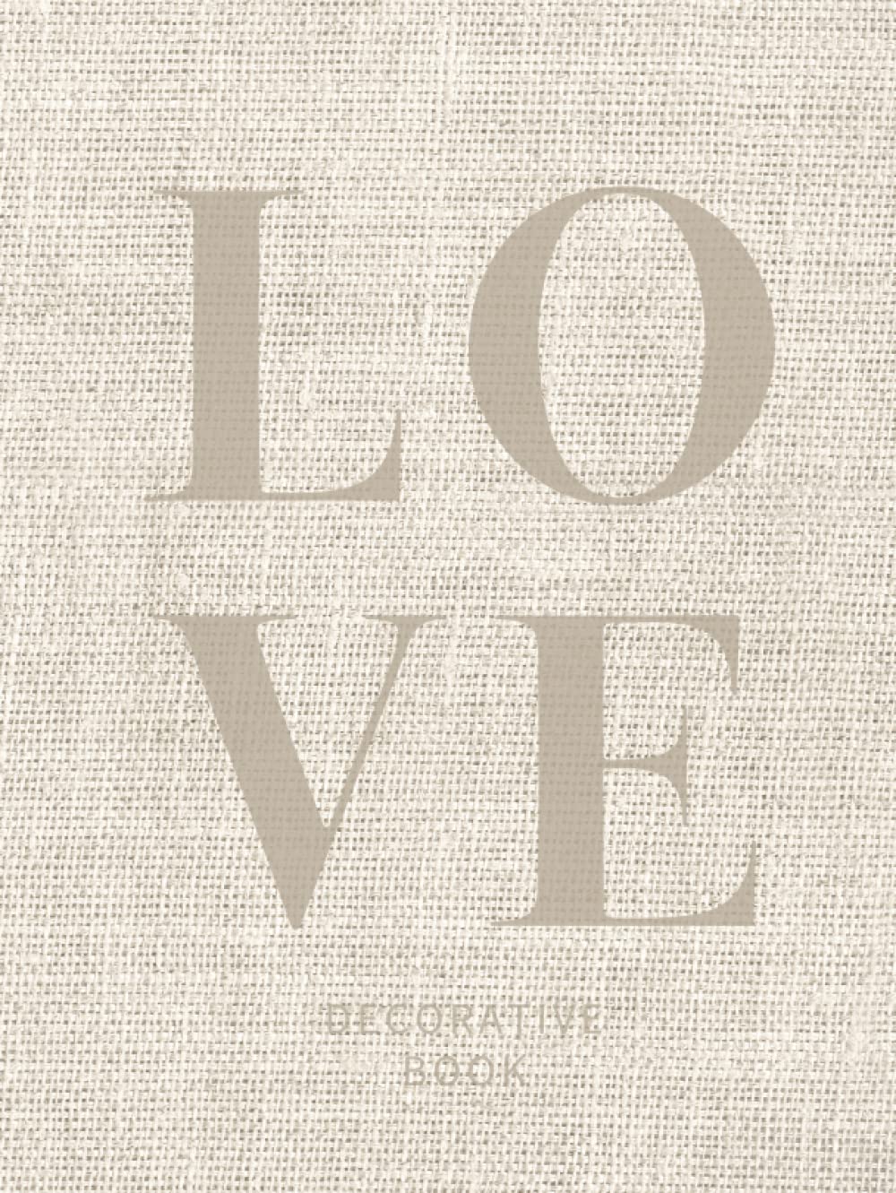 Love Decorative Book: Elevate Your Interior Design or Home Decor With a Modern Blank Journal for Coffee Table or Shelf Display (Photographed Beige Linen)