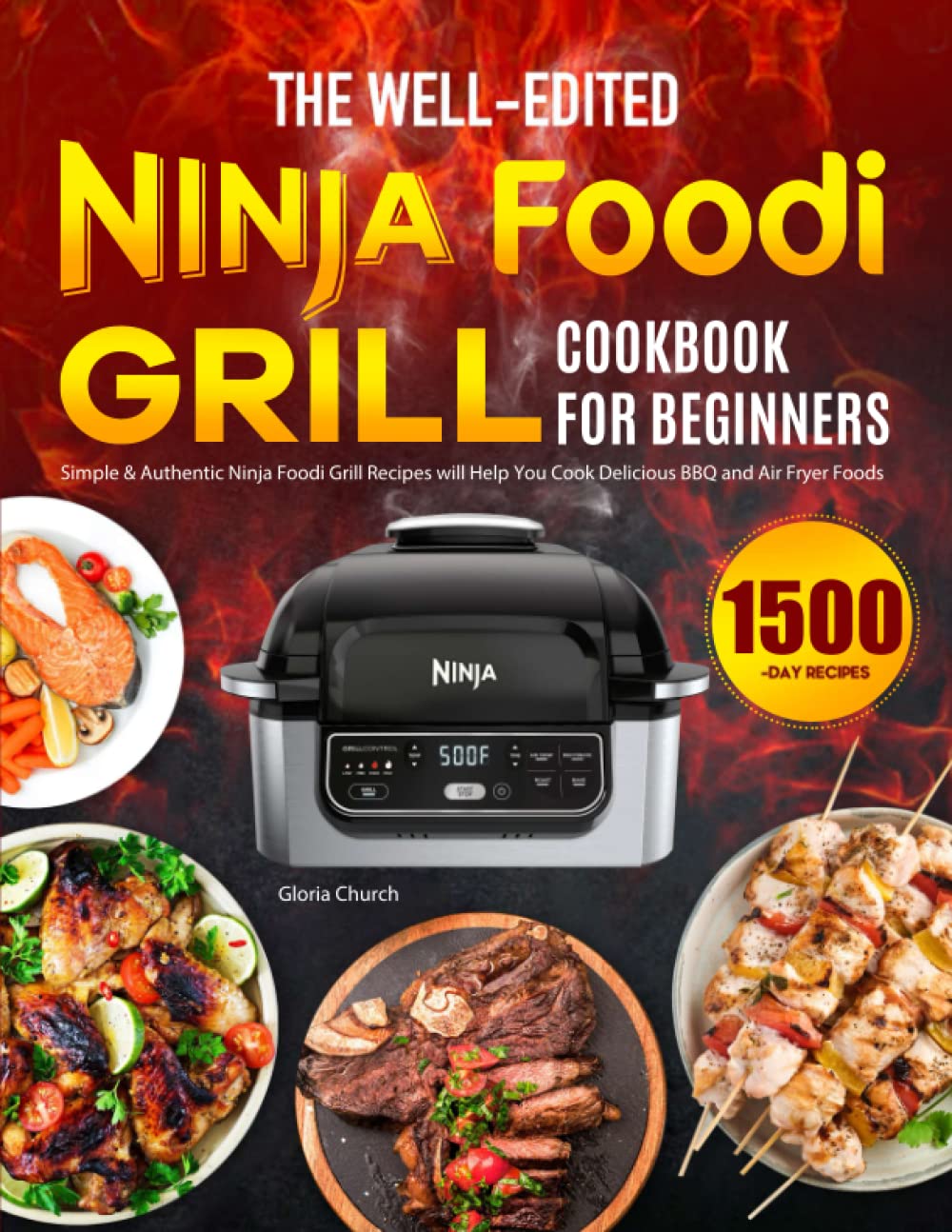 The Well-Edited Ninja Foodi Grill Cookbook for Beginners: Simple &amp; Authentic Ninja Foodi Grill Recipes will Help You Cook Delicious BBQ and Air Fryer Foods