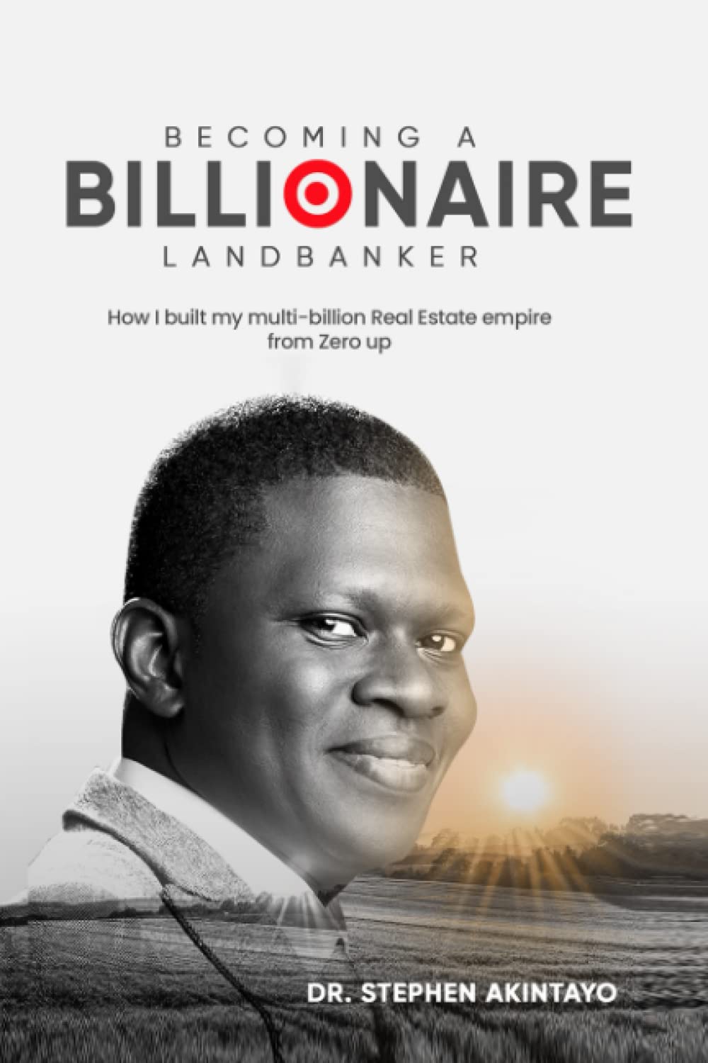 BECOMING A BILLIONAIRE LAND BANKER: How I built my multi-billion Real Estate empire from Zero up