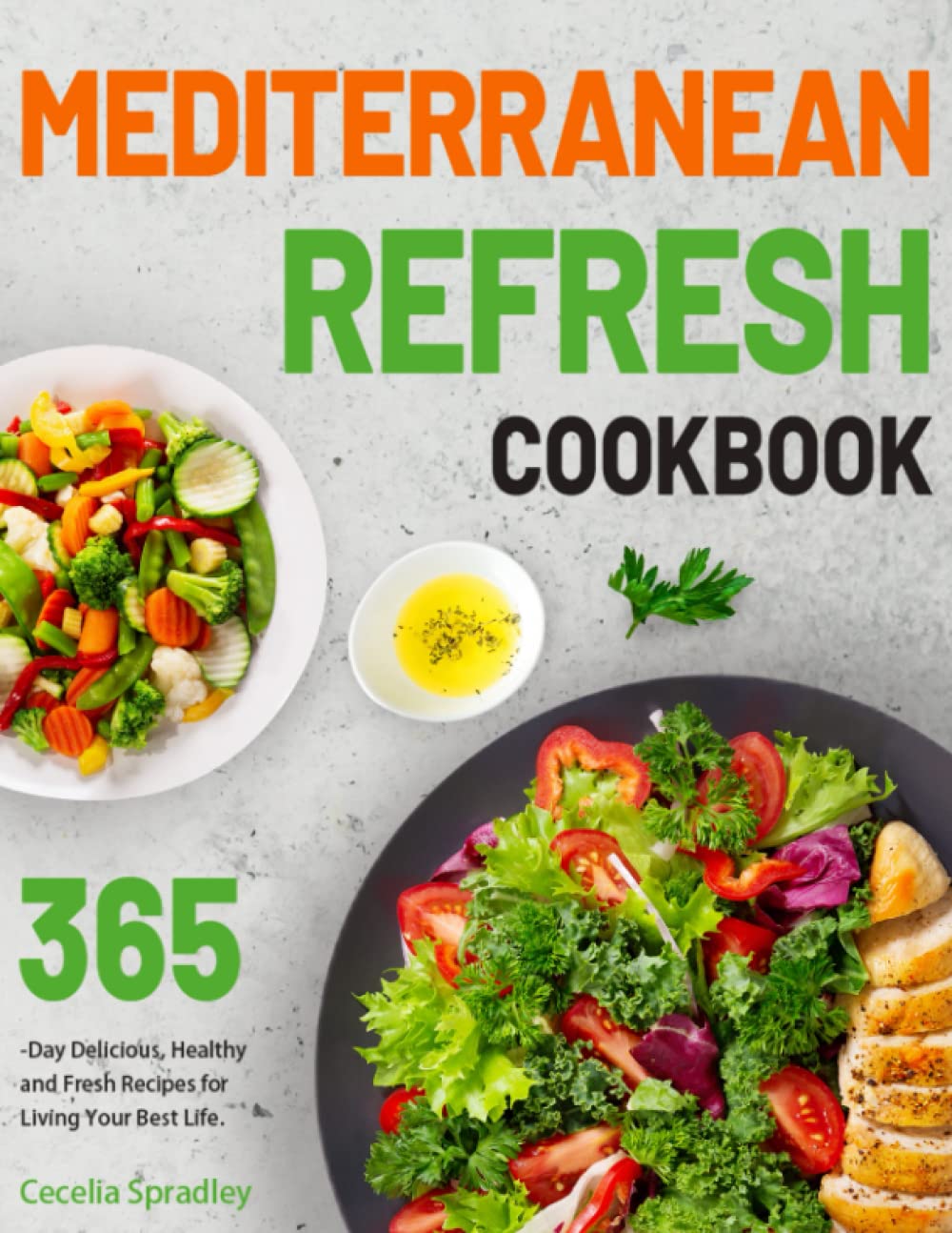 Mediterranean Refresh Cookbook: 365-Day Delicious, Healthy and Fresh Recipes for Living Your Best Life.