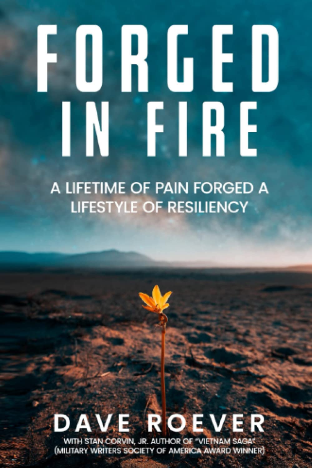 Forged In Fire: A Lifetime of Pain Forged a Lifestyle of Resiliency (Forged In Fire Series)