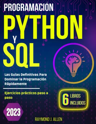 Programación Python y SQL: Las guías definitivas para dominar la programación rápidamente. Ejercicios prácticos paso a paso. (Spanish Edition)