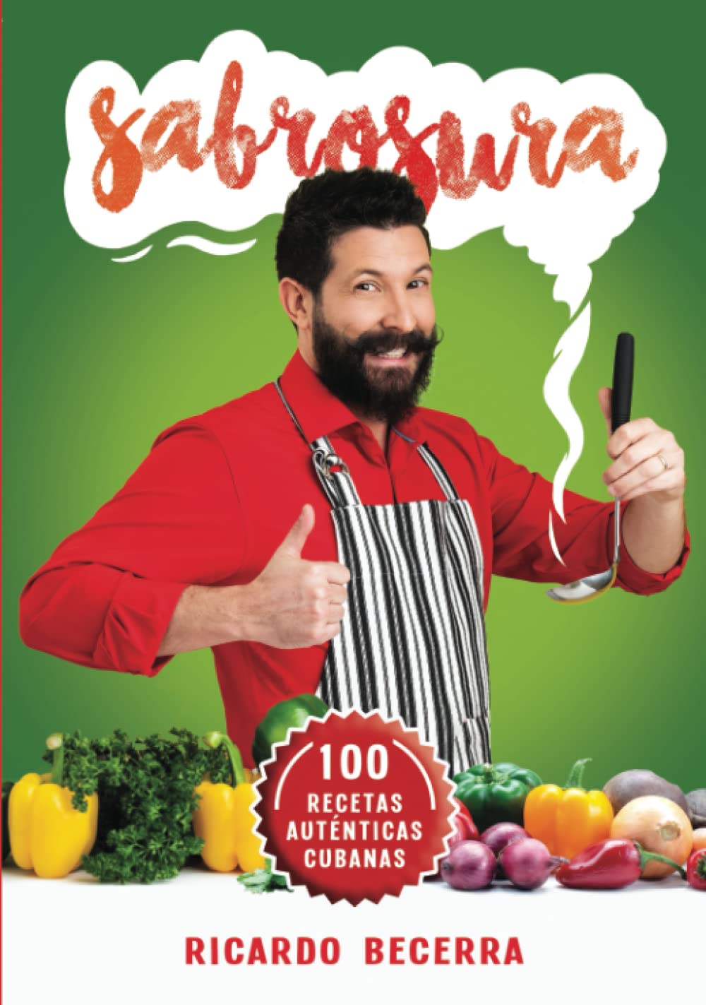 Sabrosura: 100 recetas auténticas cubanas (Spanish Edition)