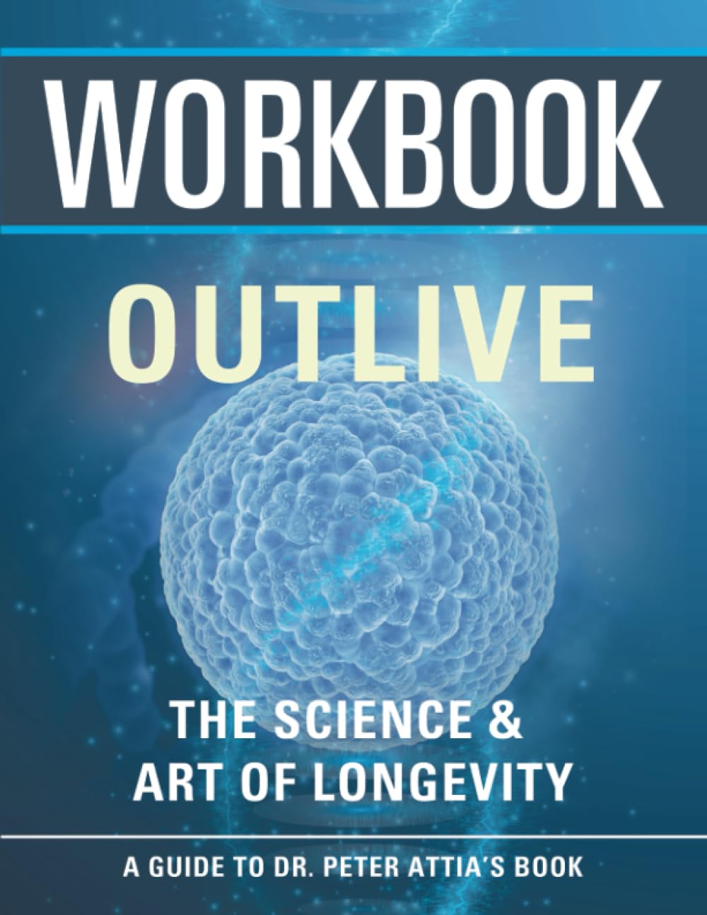 Workbook: Outlive (An Interactive Guide to Peter Attai&
