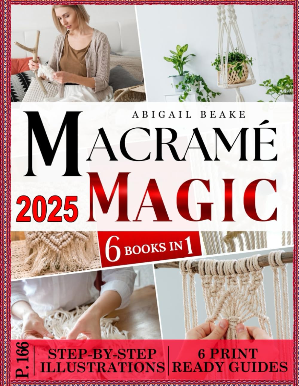 Macramé Magic – 6 Books in 1 Beginner’s Bible: Make Your Own Beautiful Home Decor One Knot at Time with Step by Step Illustrated Instructions