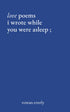love poems i wrote while you were asleep — used book cover