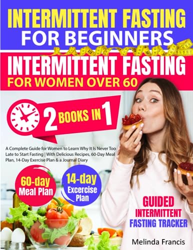Intermittent Fasting for Beginners + Intermittent Fasting for Women Over 60: 2 books in 1: A Complete Guide for Women to Learn Why It Is Never Too ... Plan, 14-Day Exercise Plan &amp; a Journal Diary