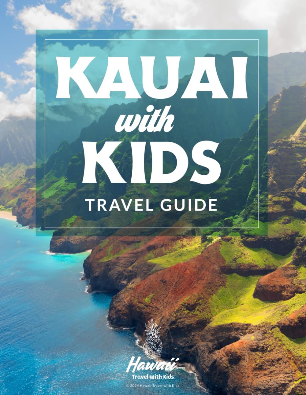 Kauai with Kids Travel Guide: How to Plan a Family Trip to Kauai Like a Pro (Hawaii Travel Guides + Hawaii Itineraries)