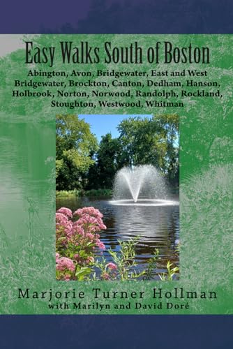 Easy Walks South of Boston: Avon, Abington, Bridgewater, East Bridgewater, West Bridgewater, Brockton, Canton, Dedham, Hanson, Holbrook, Norton, ... (Easy Walks in Massachusetts trail guides)