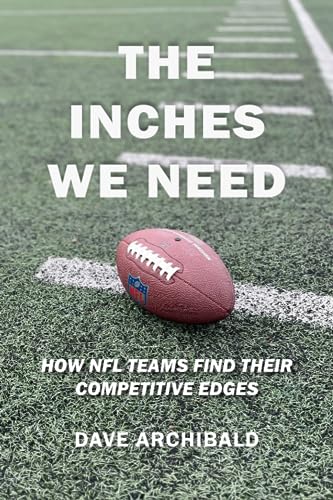 The Inches We Need: How NFL Teams Find Their Competitive Edges