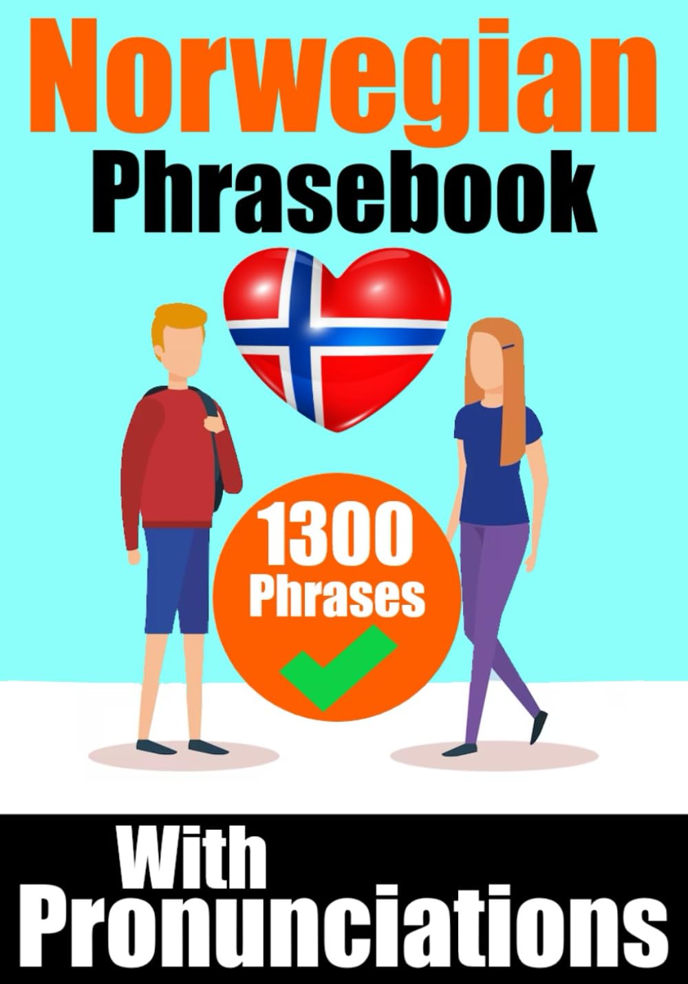 Norwegian Phrasebook: 1300 Sentences with English Translations and Pronunciation Guide | Speak Norwegian with Confidence: Perfect for Travelers, ... Language (Books for Learning Norwegian)