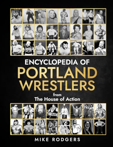 Encyclopedia of Portland Wrestlers: From the House of Action