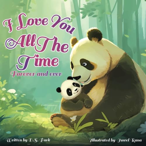 I Love You All The Time, Forever And Ever: A Soothing And Relaxing Book For Toddlers