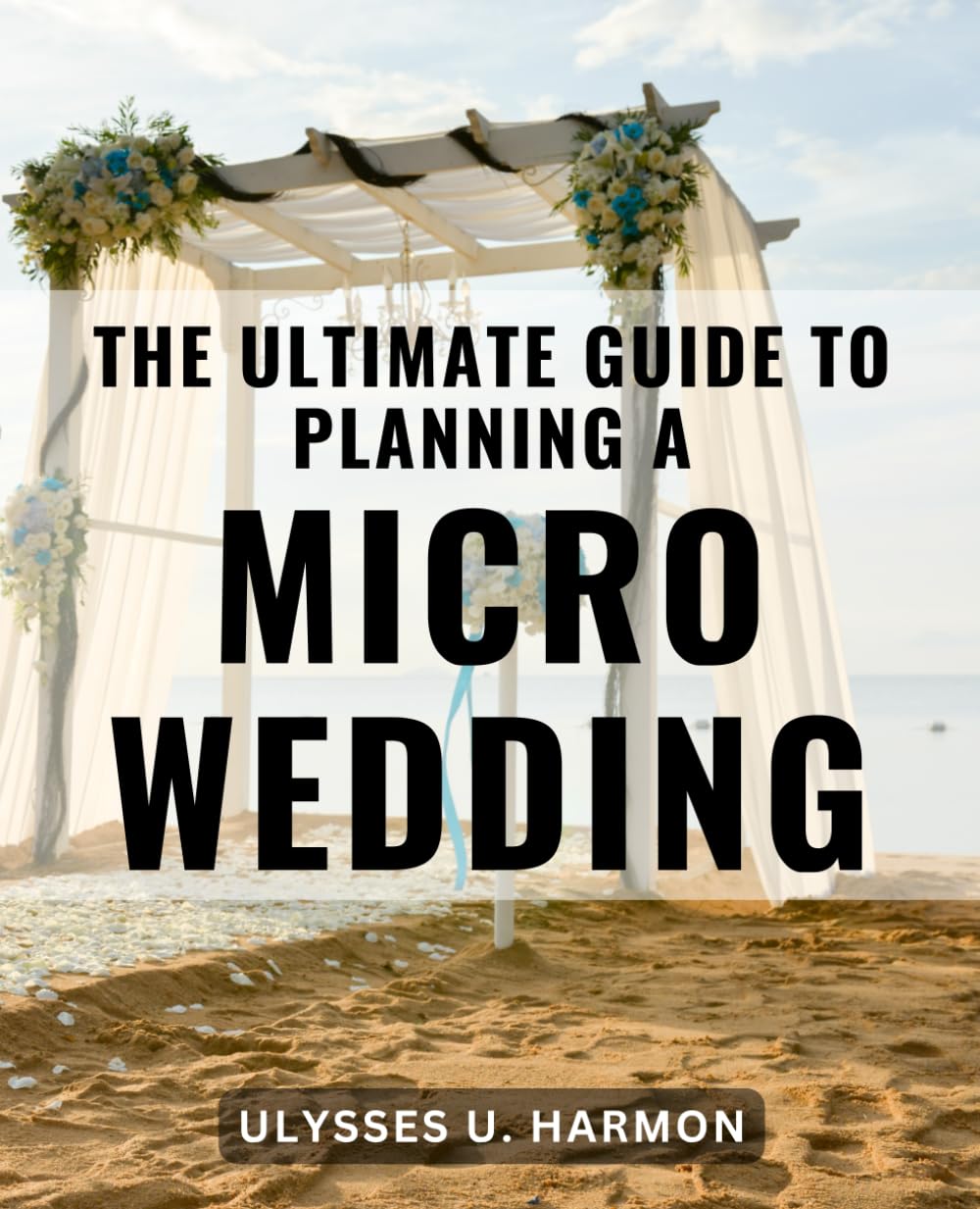 The Ultimate Guide To Planning A Micro Wedding: The-Intimate Wedding-Handbook | Create Lasting Memories with Your Perfect Day |-A-Guide-for Planning-Your-Dream Wedding-Celebration