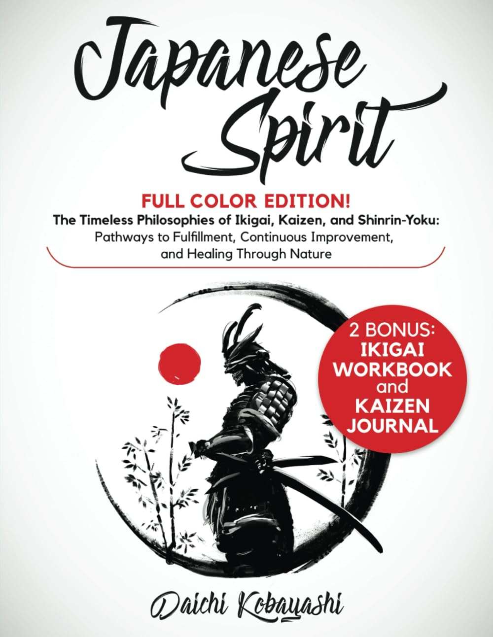 Japanese Spirit: Full Color Edition! 3 Books in 1: The Timeless Philosophies of Ikigai, Kaizen, and Shinrin-Yoku: Pathways to Fulfillment, Continuous Improvement, and Healing Through Nature