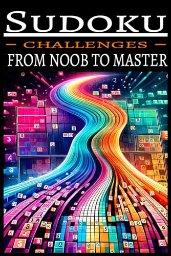Sudoku Challenges: Journey from Noob to Master - Over 1000 Puzzles Across All Difficulty Levels for Puzzle Enthusiasts