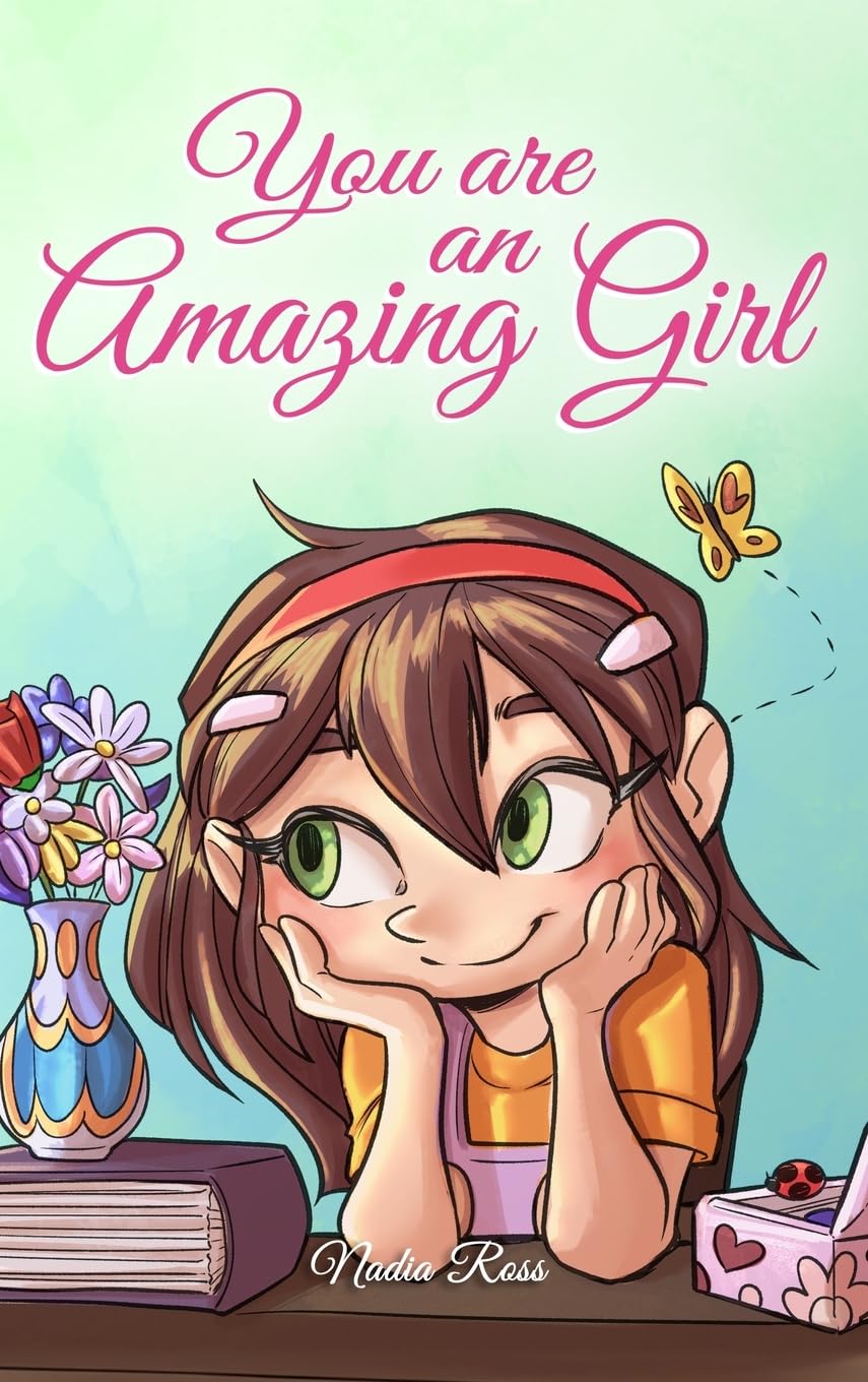 You are an Amazing Girl: A Collection of Inspiring Stories about Courage, Friendship, Inner Strength and Self-Confidence (Motivational Books for Children)
