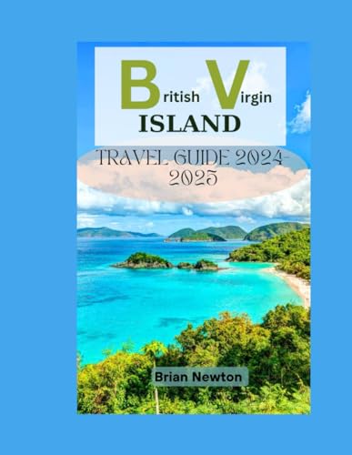 British Virgin Islands Travel Guide 2024-2025: Exploring BVI&
