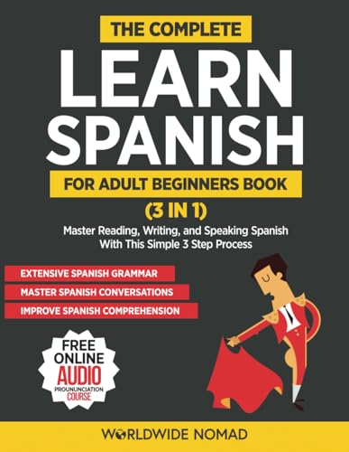 The Complete Learn Spanish For Adult Beginners Book (3 in 1): Master Reading, Writing, and Speaking Spanish With This Simple 3 Step Process