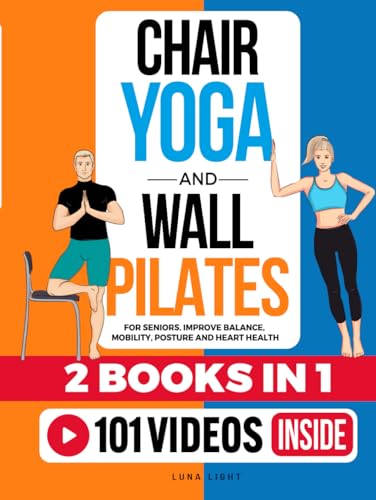 Chair Yoga &amp; Wall Pilates For Seniors (2 Books in 1): Improve Balance, Mobility, Posture And Heart Health (Fun &amp; Fit)