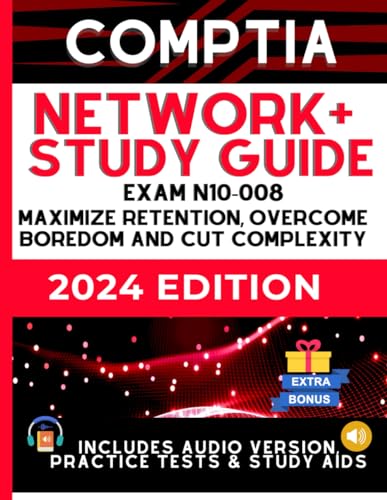 CompTIA Network+ N-10-008 Study Guide: Maximize Retention, Beat Boredom, and Cut Complexity | 1-ON-1 SUPPORT| AUDIO VERSION |CASE STUDIES | STUDY AIDS and EXTRA RESOURCES (UPDATED)