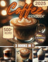 Coffee Cookbook: 500+ Irresistible Recipes To Delight Coffee Lovers On Every Occasion - Easy, Economical, and Ideal For Aspiring Home Baristas — used book cover