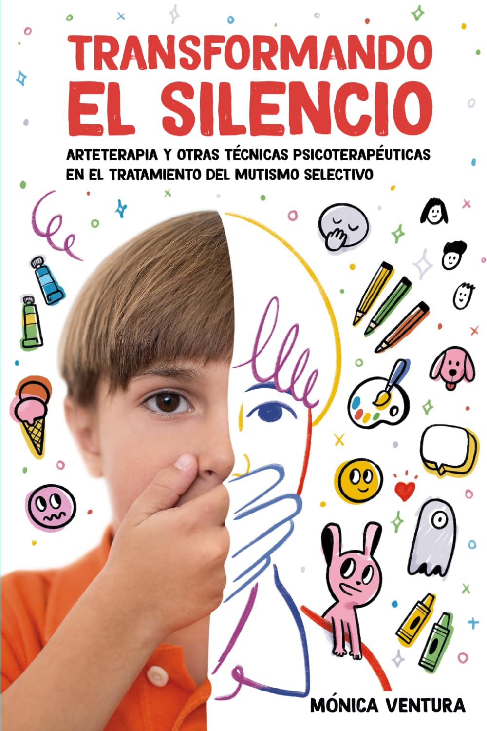 Transformando el Silencio: Arteterapia y Otras Técnicas Psicoterapéuticas en el Tratamiento del Mutismo Selectivo (Spanish Edition)