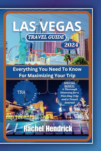 Las Vegas Travel Guide 2024: Everything You Need To Know For Maximizing Your Trip