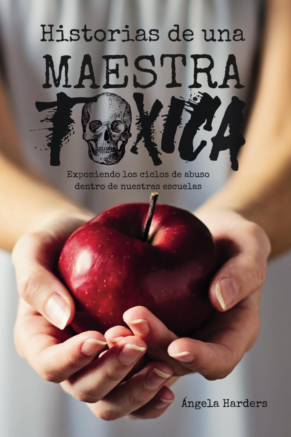 Historias de Una Maestra Tóxica: Exponiendo Los Ciclos de Abuso dentro de Nuestras Escuelas (Spanish Edition)