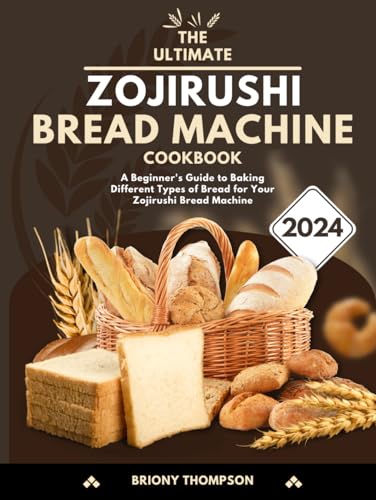 The Ultimate Zojirushi Bread Machine Cookbook: A Beginner&