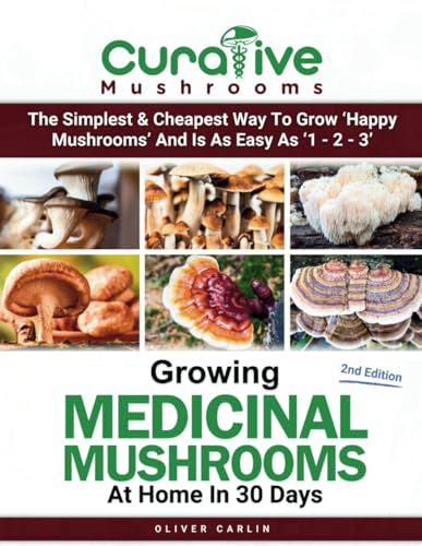 Growing Medicinal Mushrooms At Home In 30 Days: Easily Grow Manure Loving Mushrooms, Reishi, Lion&