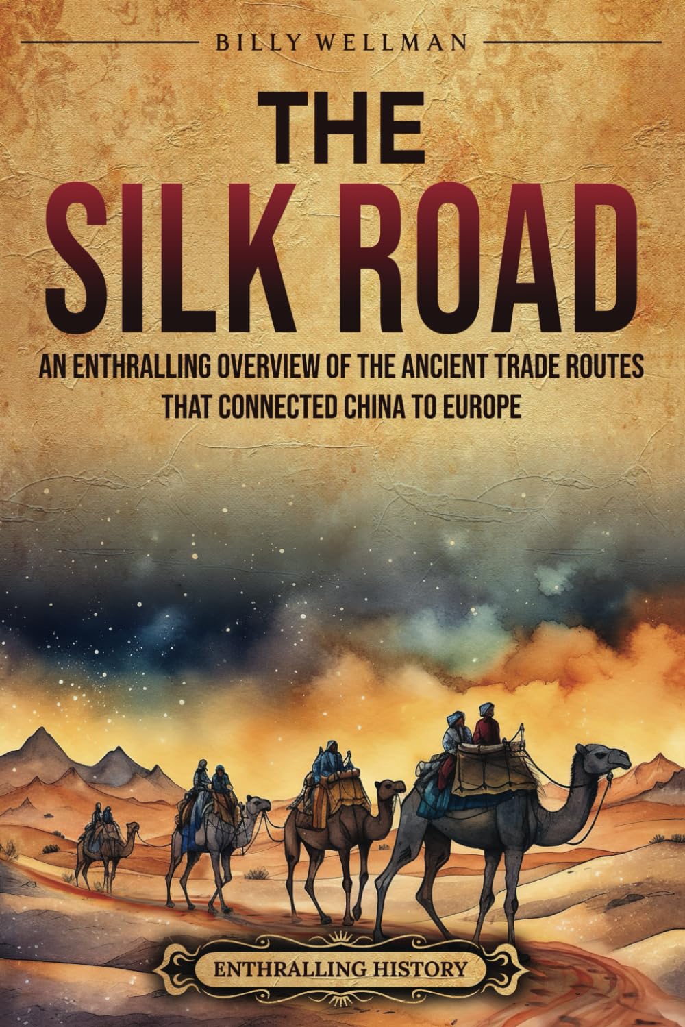 The Silk Road: An Enthralling Overview of the Ancient Trade Routes That Connected China to Europe (Asia)