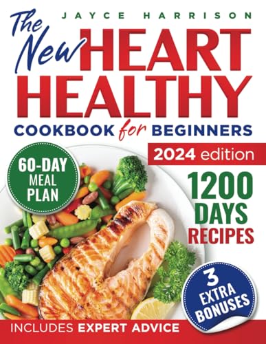 Heart Healthy Cookbook For Beginners: Easy, Delicious, and Low-Fat Recipes for Long-Term Wellness and a Stronger Heart | Includes Expert Tips &amp; a 60-Day Meal Plan