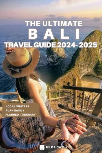 The Ultimate Bali Travel Guide 2024-2025: Things to Know before Travelling to Bali, Expert picks for your Vacation, Top Things to do, Budget and Safety Tips