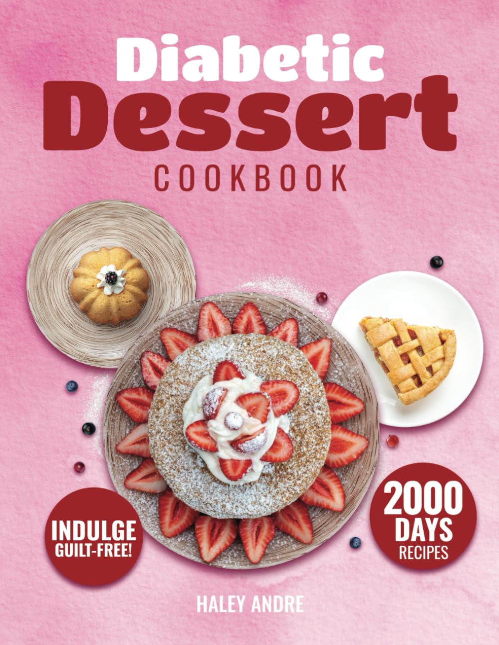 Diabetic Dessert Cookbook: Step into a Realm of Exquisite Tastes and Textures with Desserts that Cater to your Dietary Needs, Making Every Meal a Celebration