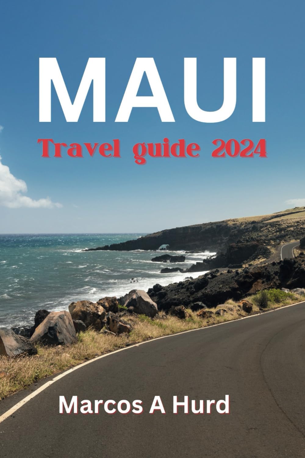MAUI TRAVEL GUIDE 2024: A guide to exploring maui&