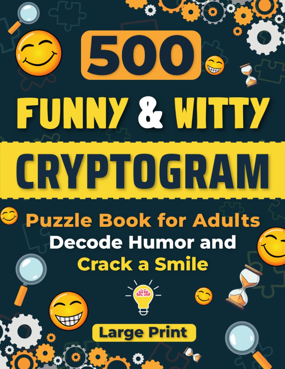 500 Funny and Witty Cryptogram Puzzle Book for Adults: Decode Humor and Crack a Smile. Large Print Crytpoquotes for Mental Agility, Fun, and Laughter.