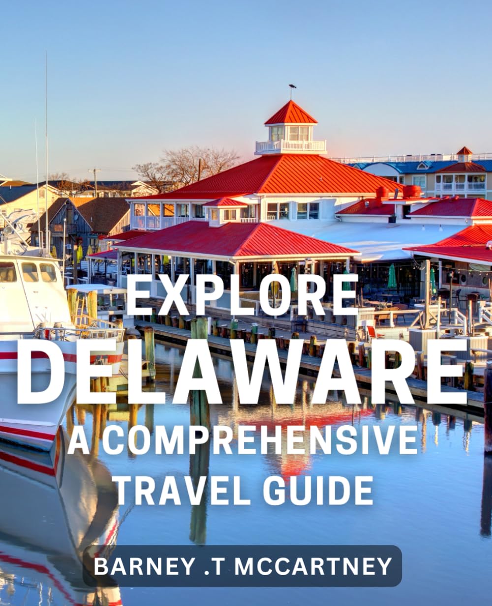 Explore Delaware: A Comprehensive Travel Guide: Discover the Treasures of Delaware: Your Ultimate Guide to Unforgettable Adventures
