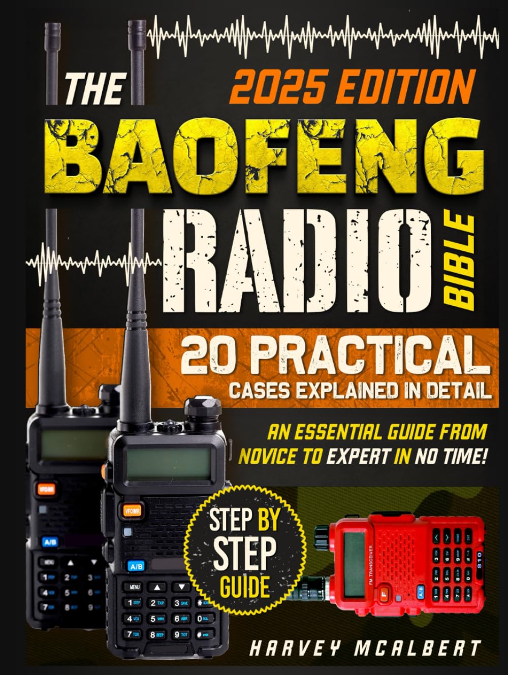 The Baofeng Radio Bible: Protect Yourself and your Loved Ones in any Situation. The Essential Guide from Novice to Expert in No Time.