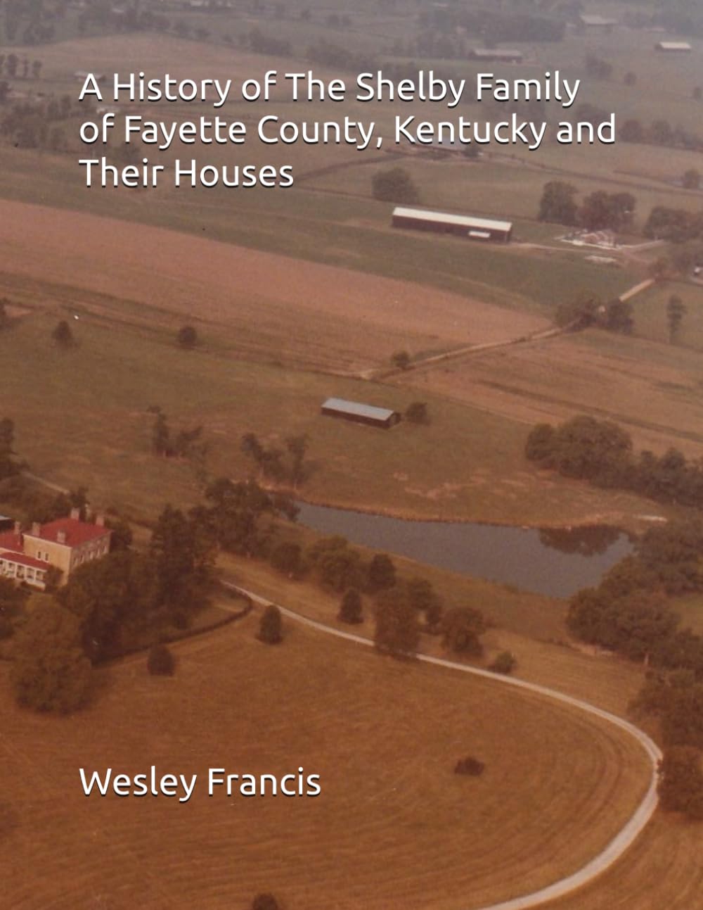 A History of The Shelby Family of Fayette County, Kentucky and Their Houses