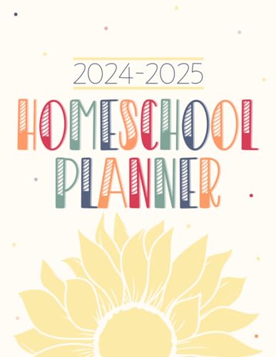 Homeschool Planner: Weekly &amp; Monthly Lesson Planning and Grade Book for Teaching Multiple Kids - Academic School Year - Sunflower Rainbow — used book cover