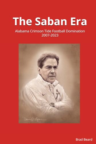 The Saban Era: Alabama Crimson Tide Football Domination 2007-2023