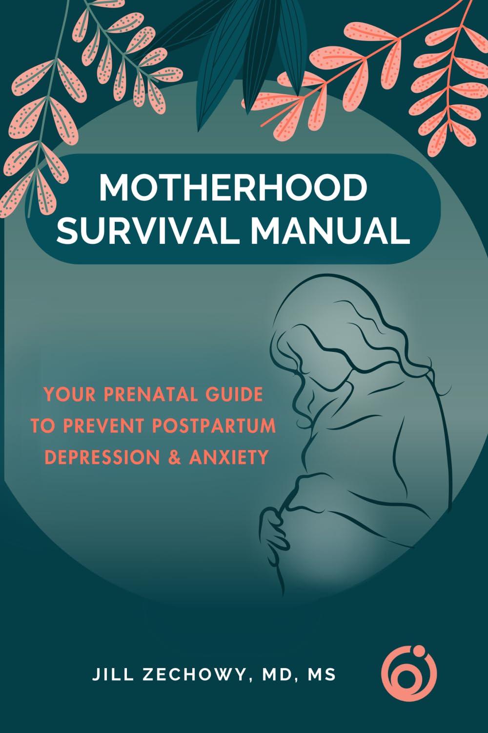 Motherhood Survival Manual: Your Prenatal Guide to Prevent Postpartum Depression and Anxiety