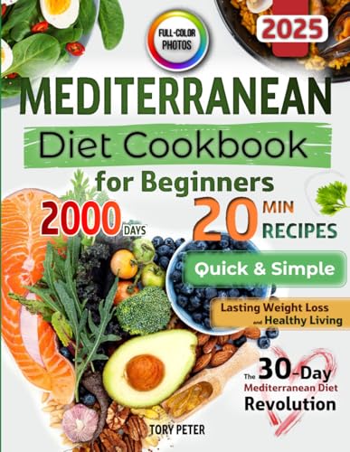 Mediterranean Diet Cookbook for Beginners with Color Pictures: Quick &amp; Simple 20-Minute Recipes for Healthy Living | with Visual Meal Plans &amp; Lifestyle Habits | 30-Day Mediterranean Diet Revolution